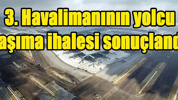 3. Havalimanının yolcu taşıma ihalesi sonuçlandı