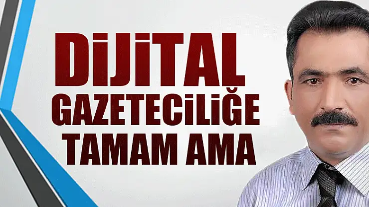 Dijital Gazeteciliğe tamam ama