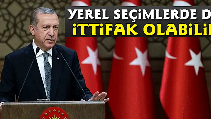 Cumhurbaşkanı Erdoğan: Yerel seçimlerde de ittifak olabilir