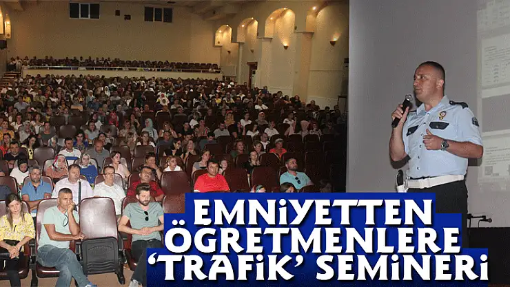 Emniyetten öğretmenlere 'trafik' semineri