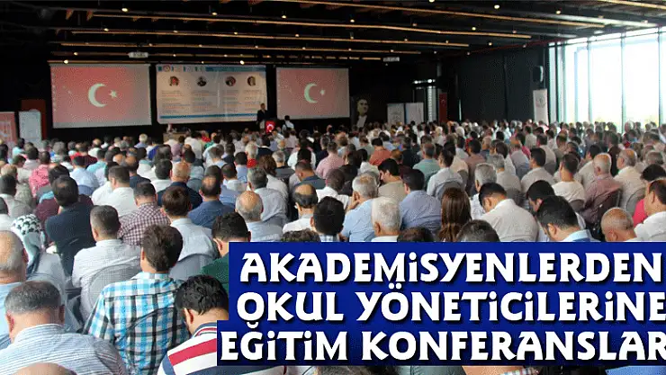 Akademisyenlerden okul yöneticilerine eğitim konferansları