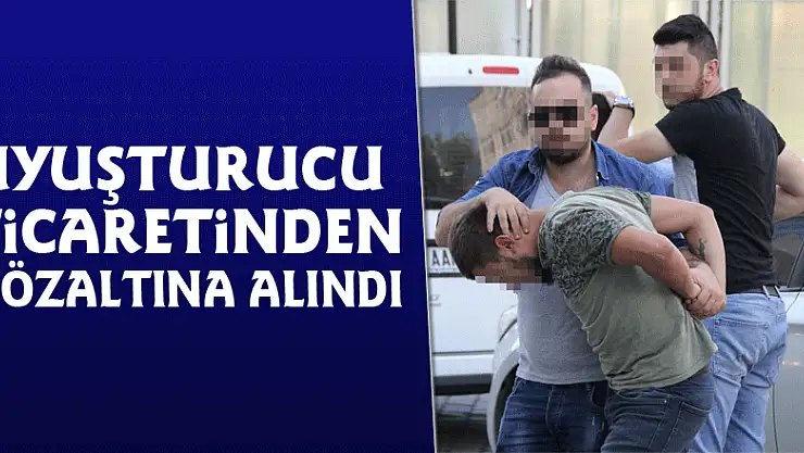Uyuşturucu ticaretinden gözaltına alındı