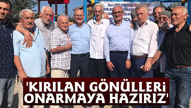 Milletvekili Yılmaz, 'Kırılan gönülleri onarmaya hazırız'