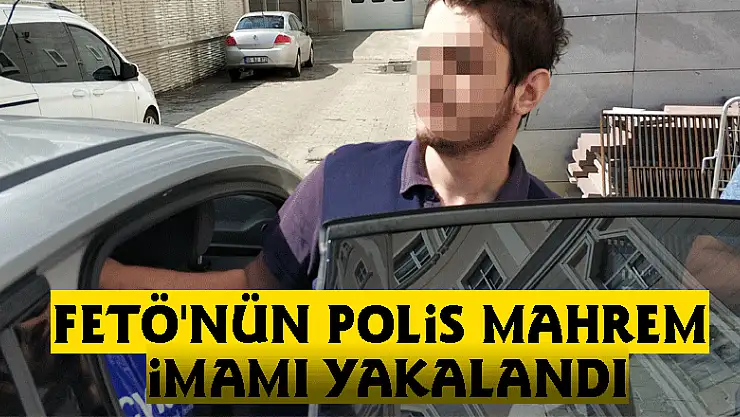 FETÖ'nün polis mahrem imamı yakalandı