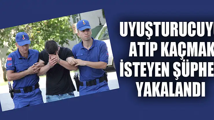 Uyuşturucuyu atıp kaçmak isteyen şüpheli yakalandı 
