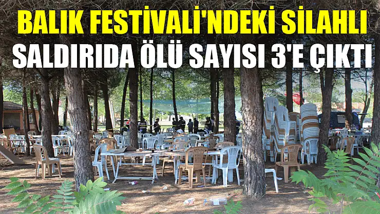 Balık Festivali'ndeki silahlı saldırıda ölü sayısı 3'e çıktı 