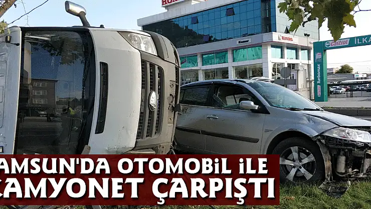 Samsun'da otomobil ile kamyonet çarpıştı