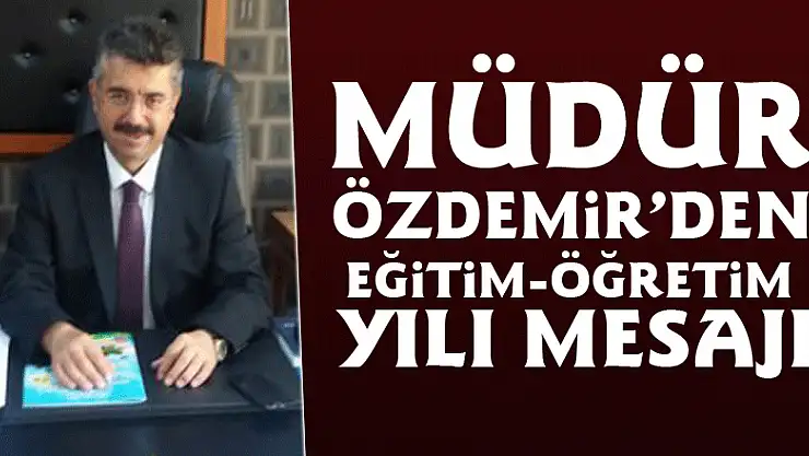 Müdür Özdemir'den Eğitim-Öğretim Yılı Mesajı