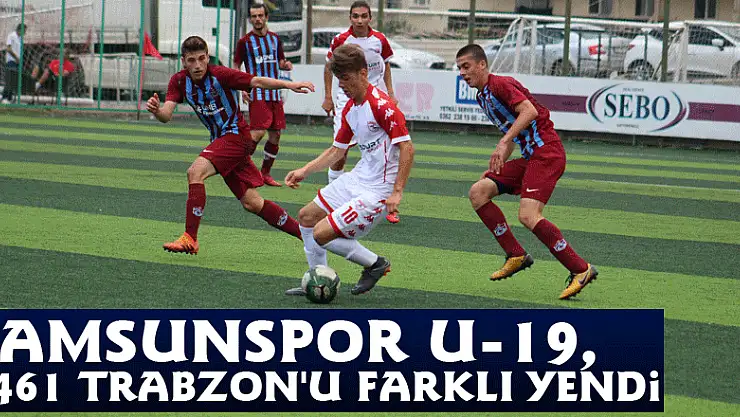 Samsunspor U-19, 1461 Trabzon'u Farklı Yendi