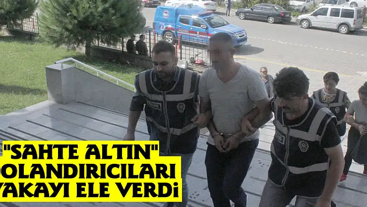 'Sahte Altın' dolandırıcıları yakayı ele verdi