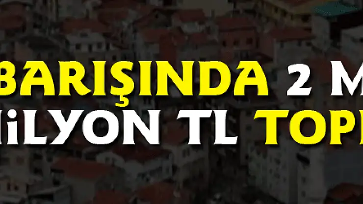 İmar Barışında 2 Milyar 800 Milyon TL Toplandı