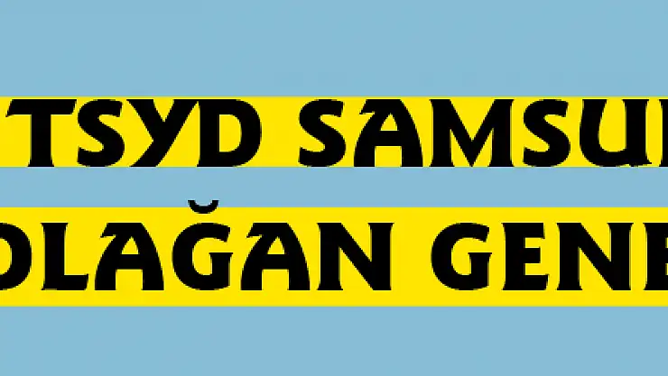  TSYD Samsun Şubesi 1. Olağan Genel Kurulu 