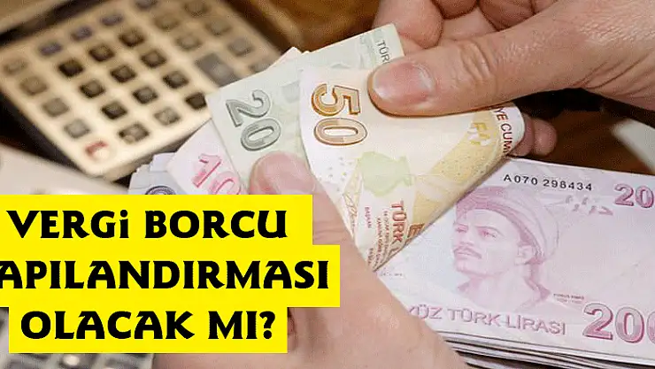Vergi Borcu Yapılandırması olacak mı?