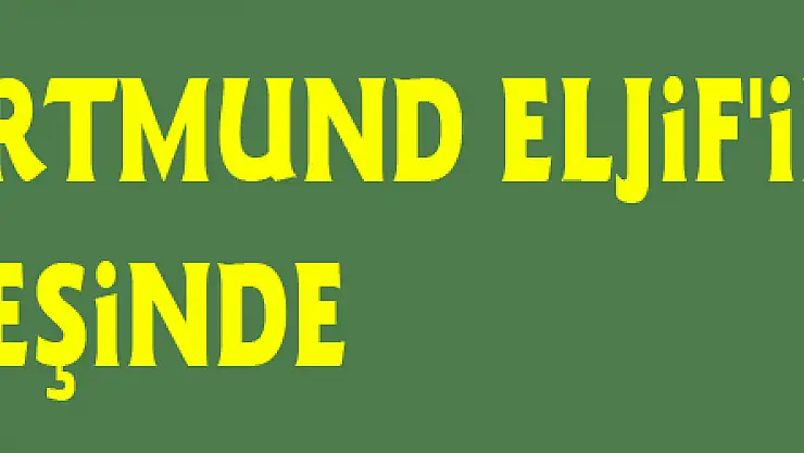 City ve Dortmund Eljif'in peşinde