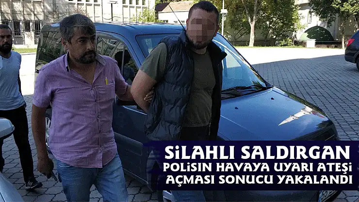 Silahlı saldırgan polisin havaya uyarı ateşi açması sonucu yakalandı