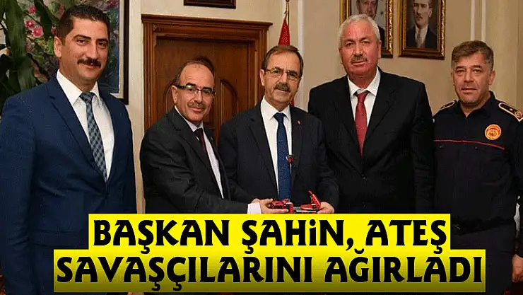 Başkan Şahin, ateş savaşçılarını ağırladı