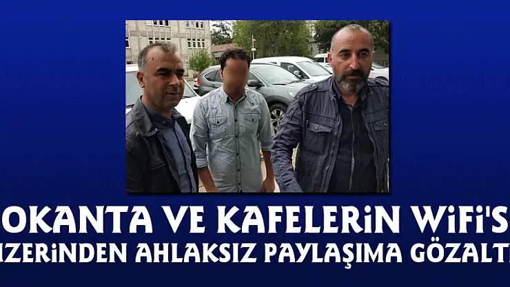 Lokanta ve kafelerin Wifi'si üzerinden ahlaksız paylaşıma gözaltı