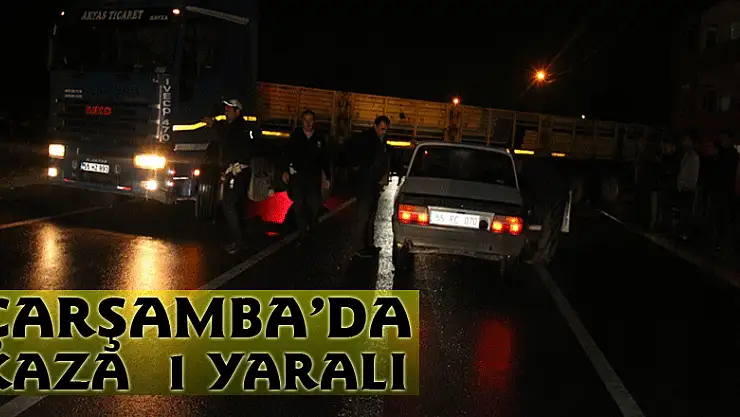 ÇARŞAMBA'DA KAZA : 1 YARALI