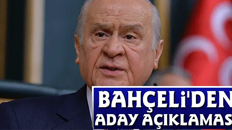 MHP Genel Başkanı Devlet Bahçeli'den aday açıklaması!