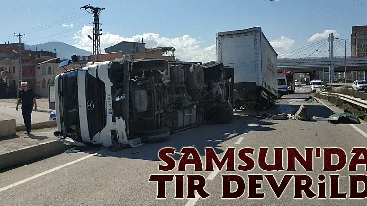 Samsun'da tır devrildi: 1 yaralı