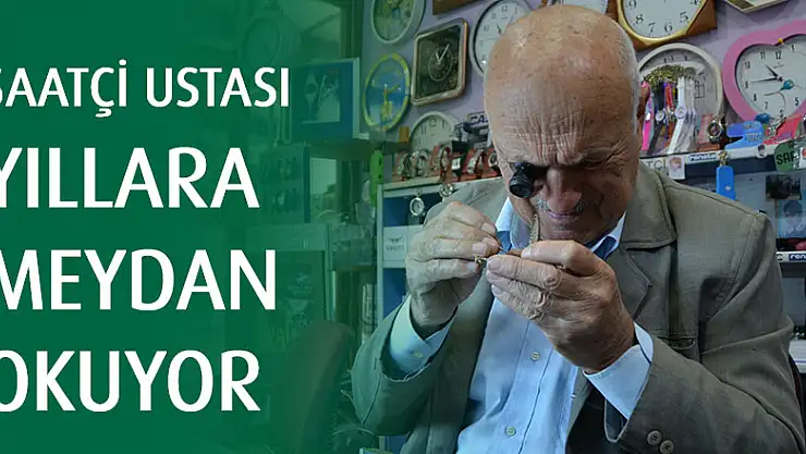 Saatçi ustası yıllara meydan okuyor