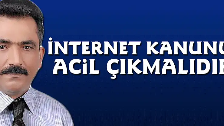 İnternet kanunu acil çıkmalıdır