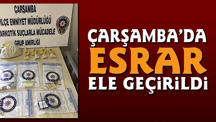 ÇARŞAMBA'DA ESRAR ELE GEÇİRİLDİ
