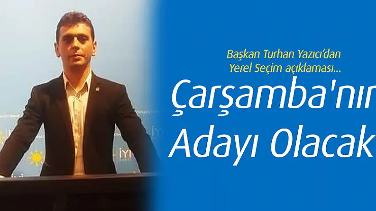 Çarşamba'nın Adayı Olacak!