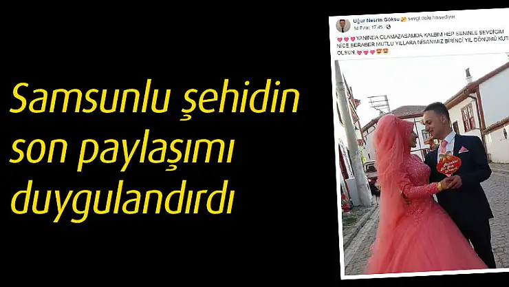 Samsunlu şehidin son paylaşımı duygulandırdı 