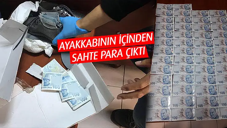Ayakkabı içerisinden 50 adet sahte 100 lira ele geçirildi 