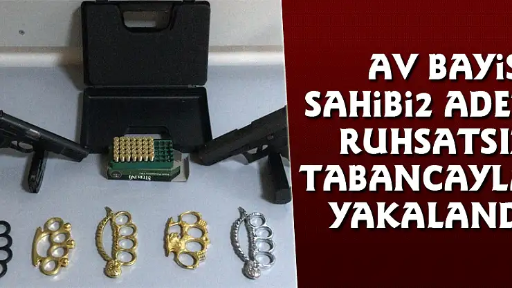 Av bayisi sahibi 2 adet ruhsatsız tabancayla yakalandı