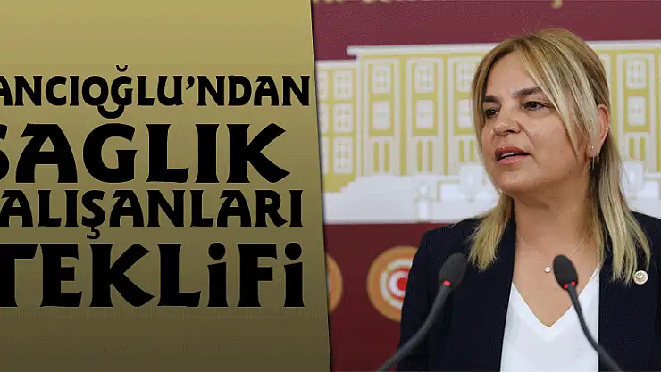 Hancıoğlu'ndan sağlık çalışanları teklifi