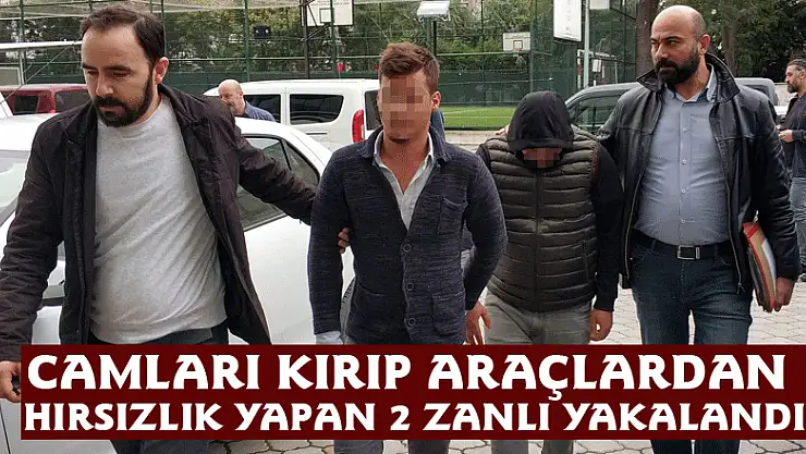 Camları kırıp araçlardan hırsızlık yapan 2 zanlı yakalandı