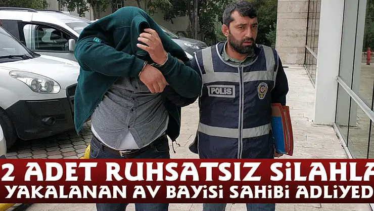 2 adet ruhsatsız silahla yakalanan av bayisi sahibi adliyede