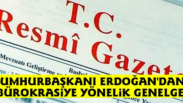 Cumhurbaşkanı Erdoğan'dan bürokrasiye yönelik genelge