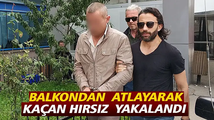 Balkondan atlayarak kaçan hırsız yakalandı