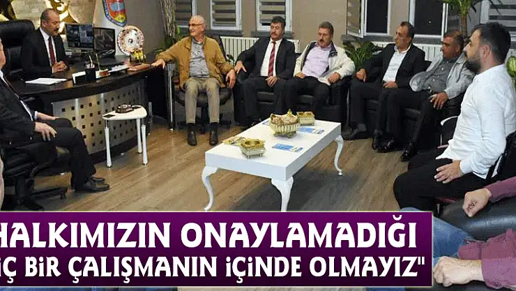'Halkımızın onaylamadığı hiç bir çalışmanın içinde olmayız'
