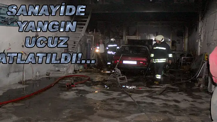 SANAYİDE YANGIN UCUZ ATLATILDI!