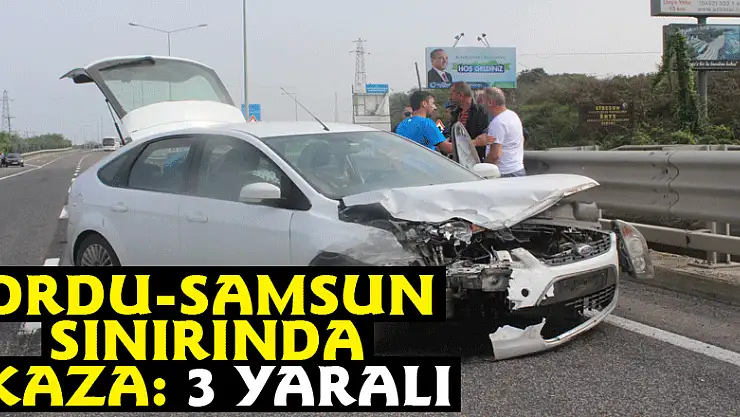 Ordu-Samsun sınırında kaza: 3 yaralı
