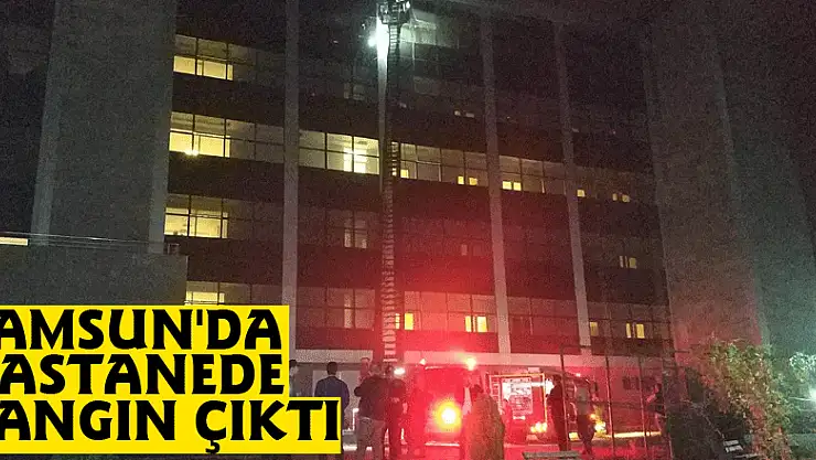 Samsun'da hastanede yangın çıktı: 7 kişi dumandan zehirlendi