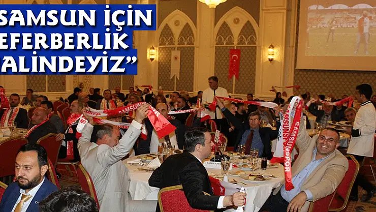 BAŞKAN ZİHNİ ŞAHİN: 'SAMSUN İÇİN SEFERBERLİK HALİNDEYİZ'