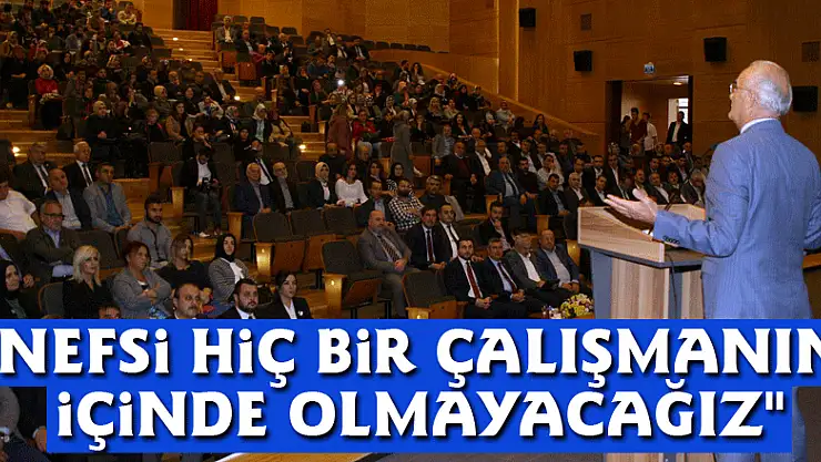 'Nefsi hiç bir çalışmanın içinde olmayacağız'