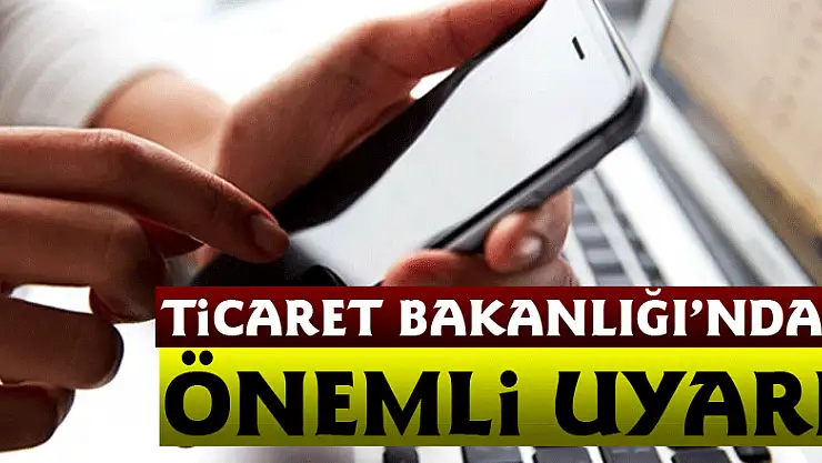 Ticaret Bakanlığı'ndan önemli uyarı!