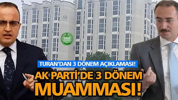 AK Parti'de 3 dönem muamması!?.