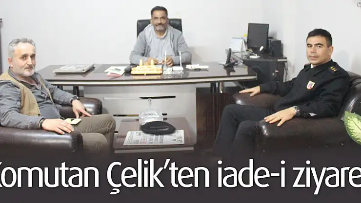 Komutan Çelik'ten iade-i ziyaret