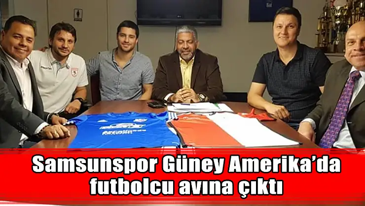 Samsunspor Güney Amerika'da futbolcu avına çıktı 