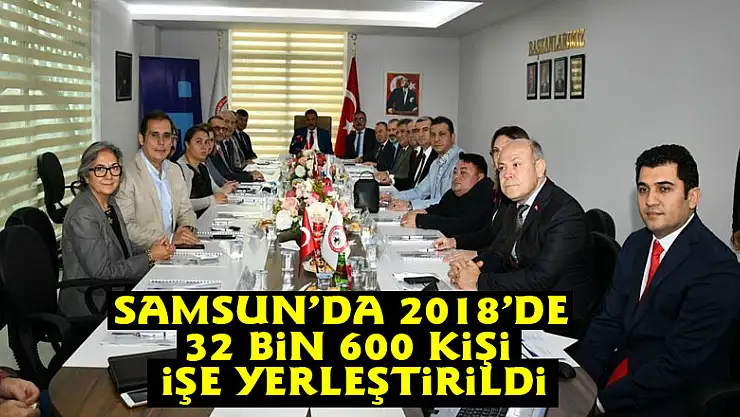 Samsun'da 2018'de 32 bin 600 kişi işe yerleştirildi