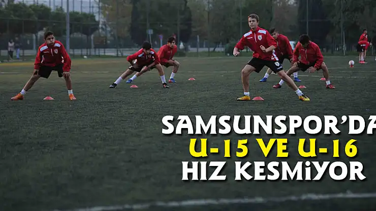 Samsunspor'da U15 ve U-16 hız kesmiyor