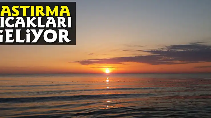 Pastırma sıcakları geliyor