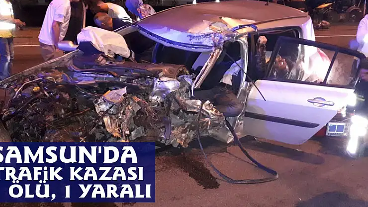 Samsun'da trafik kazası: 1 ölü, 1 yaralı